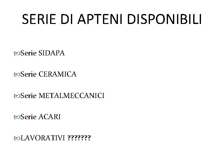 SERIE DI APTENI DISPONIBILI Serie SIDAPA Serie CERAMICA Serie METALMECCANICI Serie ACARI LAVORATIVI ?