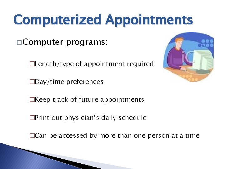 Computerized Appointments � Computer programs: �Length/type of appointment required �Day/time preferences �Keep track of