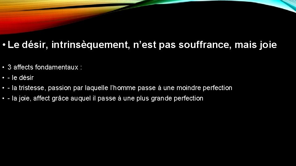  • Le désir, intrinsèquement, n’est pas souffrance, mais joie • 3 affects fondamentaux