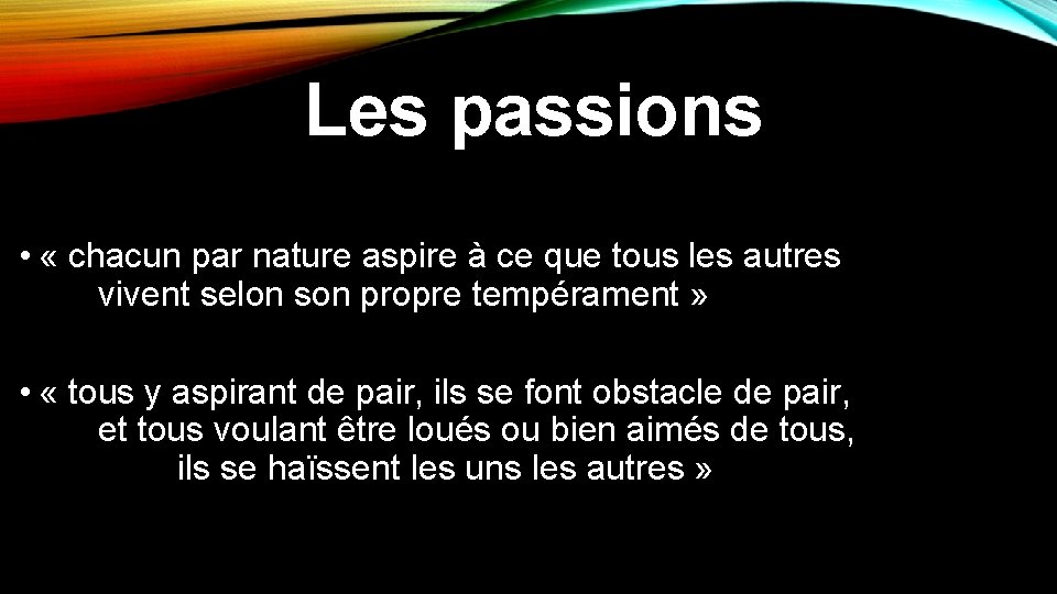 Les passions • « chacun par nature aspire à ce que tous les autres