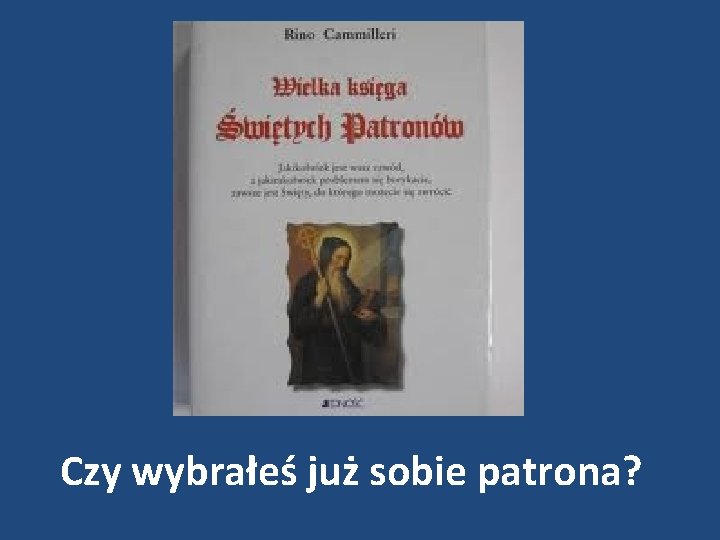 Czy wybrałeś już sobie patrona? 