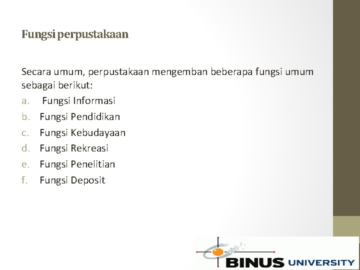 Fungsi perpustakaan Secara umum, perpustakaan mengemban beberapa fungsi umum sebagai berikut: a. Fungsi Informasi