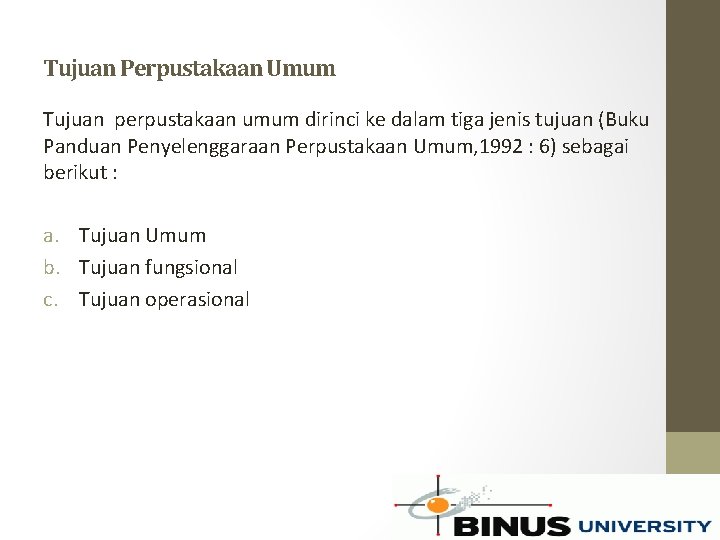 Tujuan Perpustakaan Umum Tujuan perpustakaan umum dirinci ke dalam tiga jenis tujuan (Buku Panduan