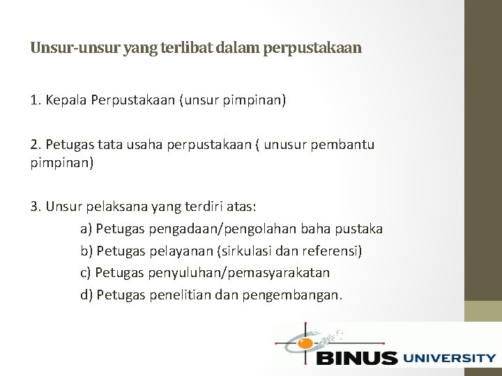 Unsur-unsur yang terlibat dalam perpustakaan 1. Kepala Perpustakaan (unsur pimpinan) 2. Petugas tata usaha