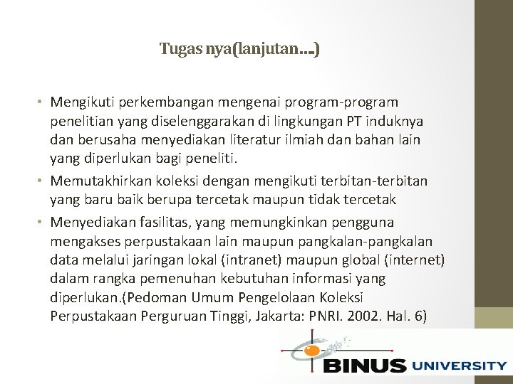 Tugas nya(lanjutan…. ) • Mengikuti perkembangan mengenai program-program penelitian yang diselenggarakan di lingkungan PT