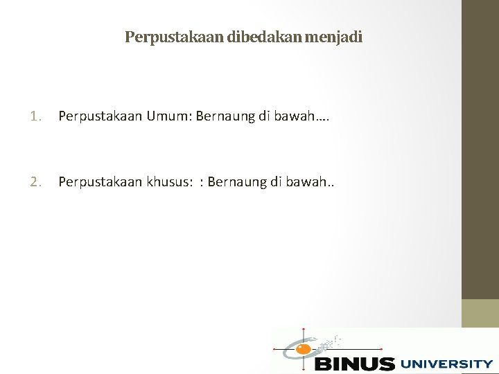 Perpustakaan dibedakan menjadi 1. Perpustakaan Umum: Bernaung di bawah…. 2. Perpustakaan khusus: : Bernaung