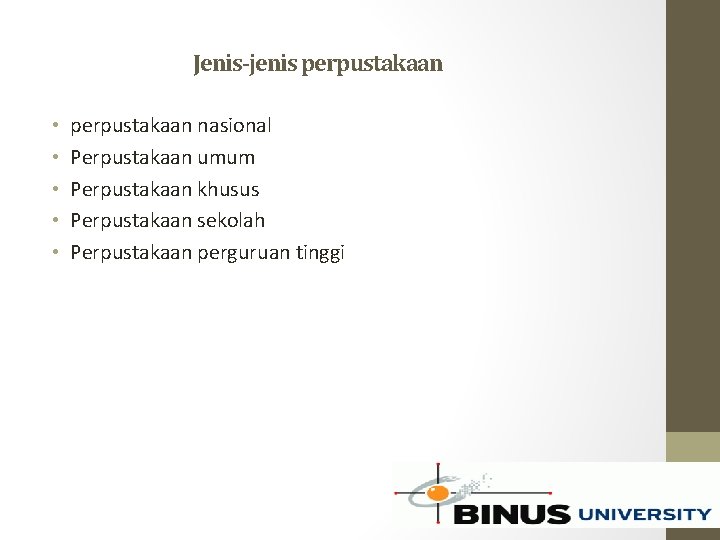 Jenis-jenis perpustakaan • • • perpustakaan nasional Perpustakaan umum Perpustakaan khusus Perpustakaan sekolah Perpustakaan