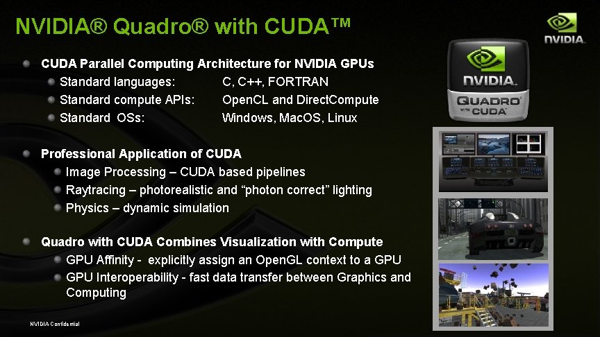 NVIDIA® Quadro® with CUDA™ CUDA Parallel Computing Architecture for NVIDIA GPUs Standard languages: C,