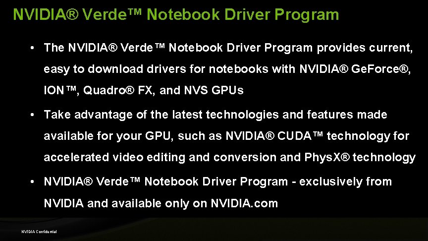 NVIDIA® Verde™ Notebook Driver Program • The NVIDIA® Verde™ Notebook Driver Program provides current,