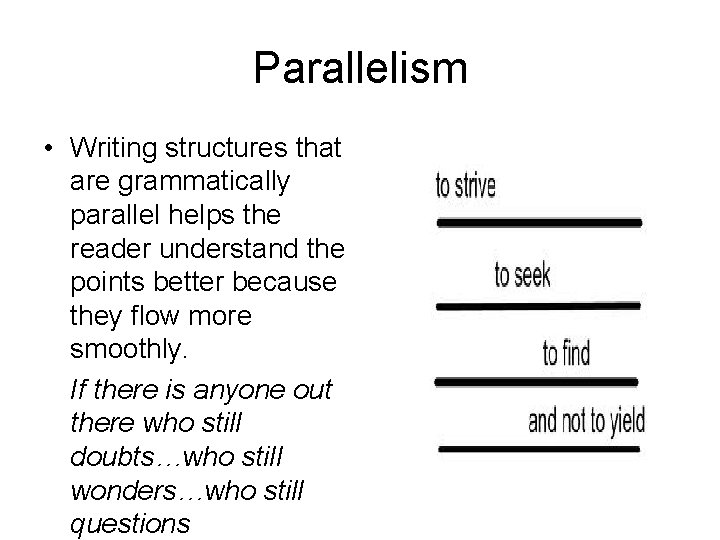 Parallelism • Writing structures that are grammatically parallel helps the reader understand the points