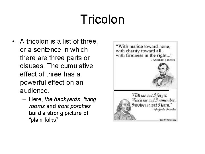 Tricolon • A tricolon is a list of three, or a sentence in which Tricolon • A tricolon is a list of three, or a sentence in which