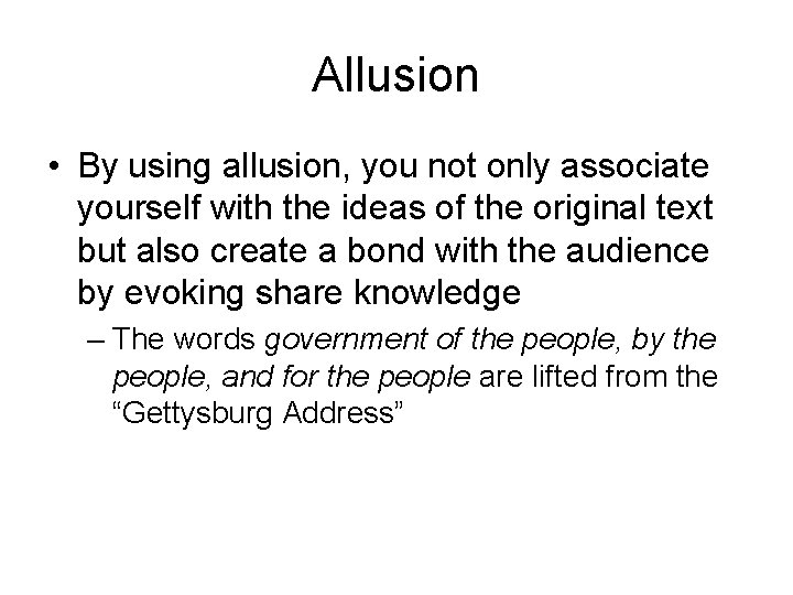 Allusion • By using allusion, you not only associate yourself with the ideas of