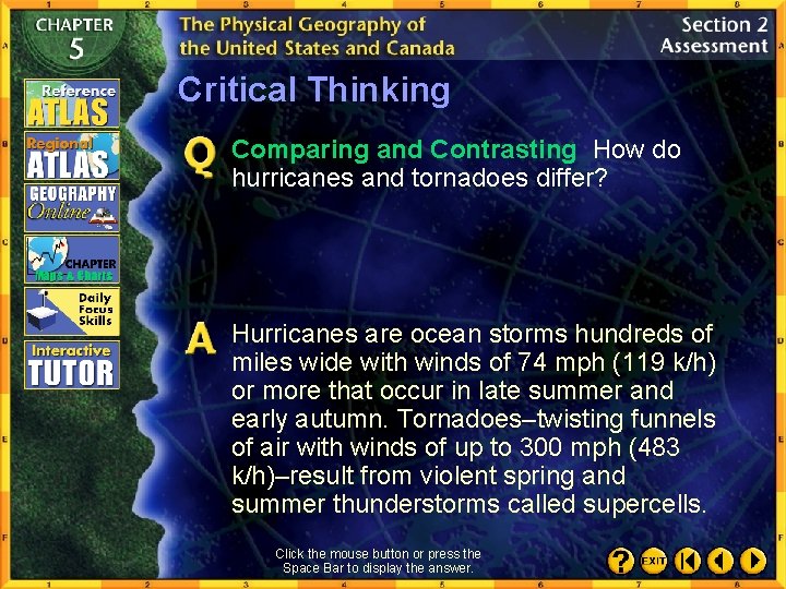 Critical Thinking Comparing and Contrasting How do hurricanes and tornadoes differ? Hurricanes are ocean