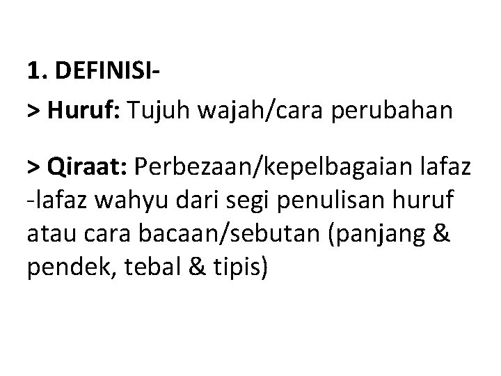 1. DEFINISI> Huruf: Tujuh wajah/cara perubahan > Qiraat: Perbezaan/kepelbagaian lafaz -lafaz wahyu dari segi