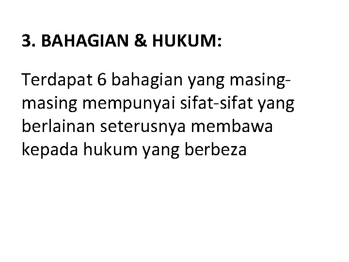 3. BAHAGIAN & HUKUM: Terdapat 6 bahagian yang masing mempunyai sifat-sifat yang berlainan seterusnya