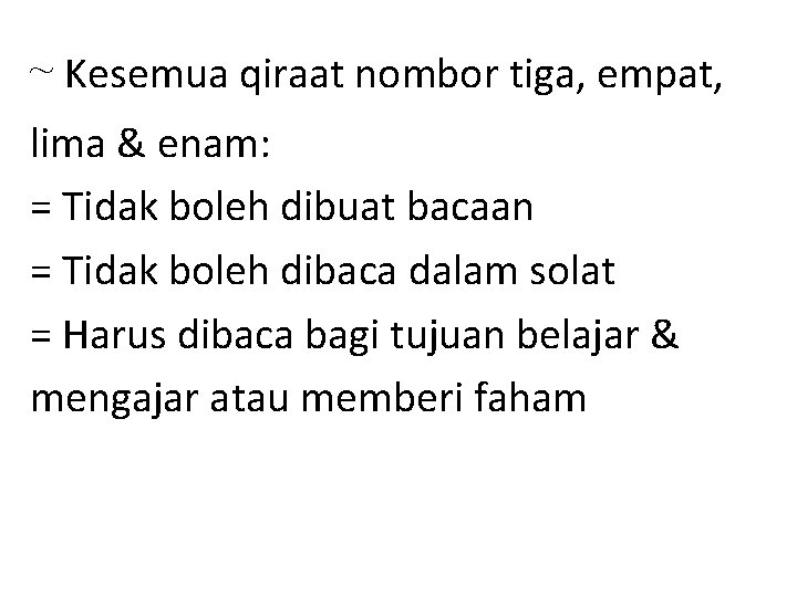 ~ Kesemua qiraat nombor tiga, empat, lima & enam: = Tidak boleh dibuat bacaan