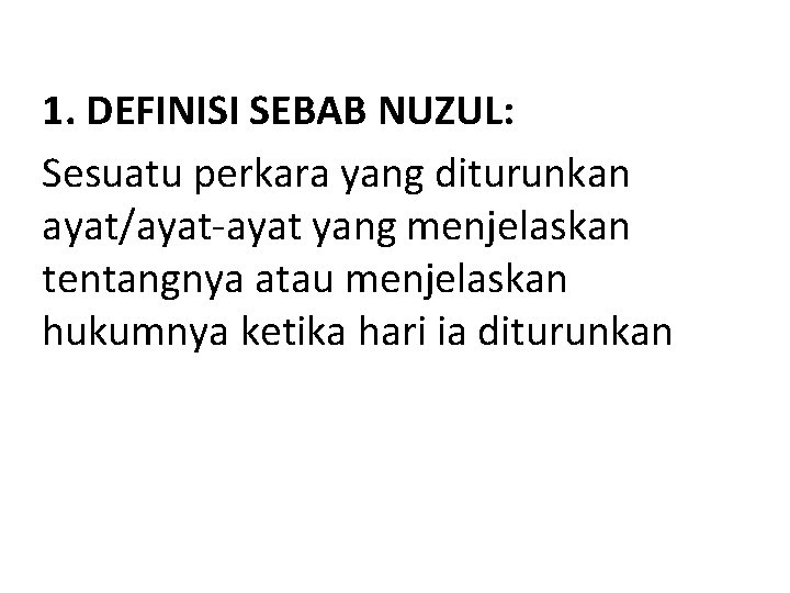 1. DEFINISI SEBAB NUZUL: Sesuatu perkara yang diturunkan ayat/ayat-ayat yang menjelaskan tentangnya atau menjelaskan