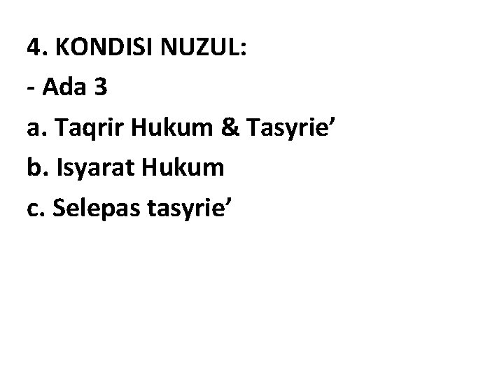 4. KONDISI NUZUL: - Ada 3 a. Taqrir Hukum & Tasyrie’ b. Isyarat Hukum