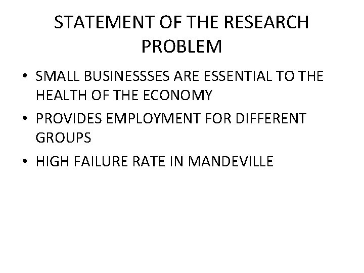 STATEMENT OF THE RESEARCH PROBLEM • SMALL BUSINESSSES ARE ESSENTIAL TO THE HEALTH OF