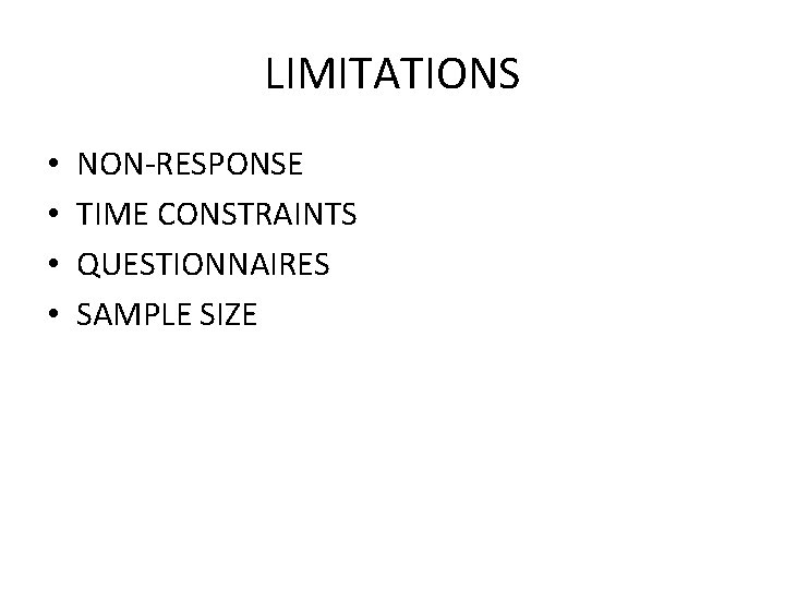 LIMITATIONS • • NON-RESPONSE TIME CONSTRAINTS QUESTIONNAIRES SAMPLE SIZE 