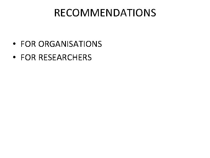 RECOMMENDATIONS • FOR ORGANISATIONS • FOR RESEARCHERS 