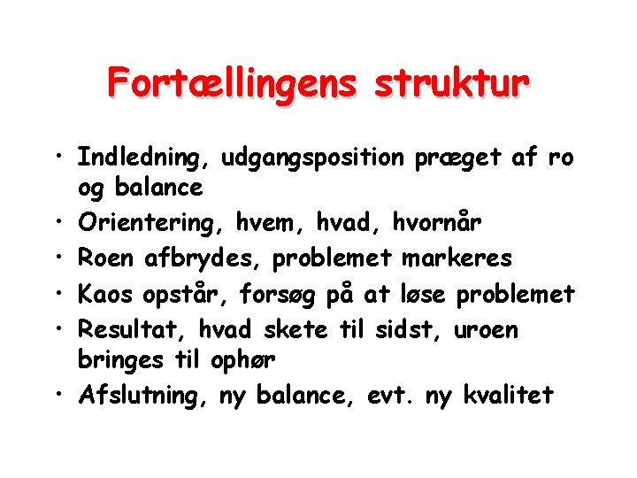 Fortællingens struktur • Indledning, udgangsposition præget af ro og balance • Orientering, hvem, hvad,