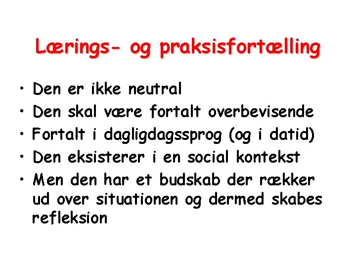 Lærings- og praksisfortælling • • • Den er ikke neutral Den skal være fortalt