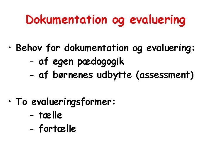 Dokumentation og evaluering • Behov for dokumentation og evaluering: - af egen pædagogik -