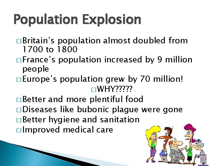 Population Explosion � Britain’s population almost doubled from 1700 to 1800 � France’s population