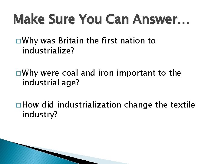 Make Sure You Can Answer… � Why was Britain the first nation to industrialize?