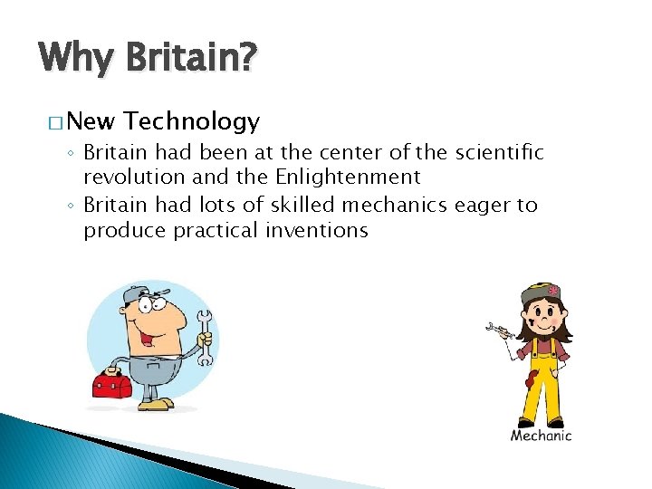 Why Britain? � New Technology ◦ Britain had been at the center of the