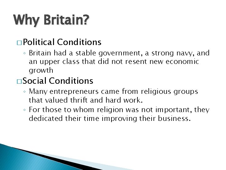 Why Britain? � Political Conditions ◦ Britain had a stable government, a strong navy,