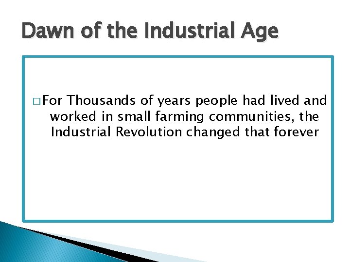 Dawn of the Industrial Age � For Thousands of years people had lived and