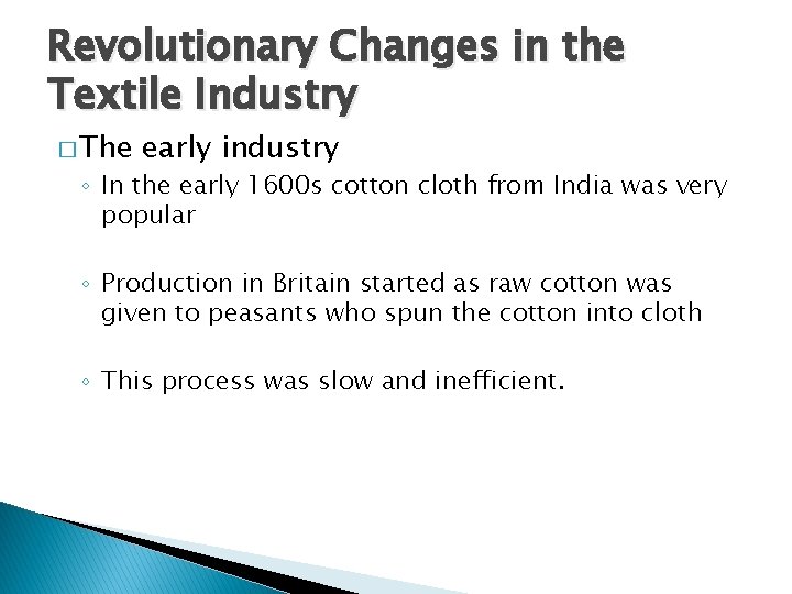 Revolutionary Changes in the Textile Industry � The early industry ◦ In the early