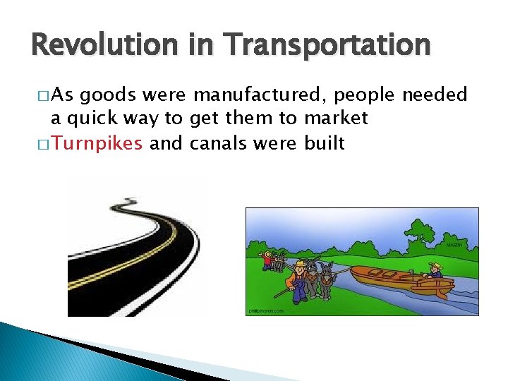 Revolution in Transportation � As goods were manufactured, people needed a quick way to