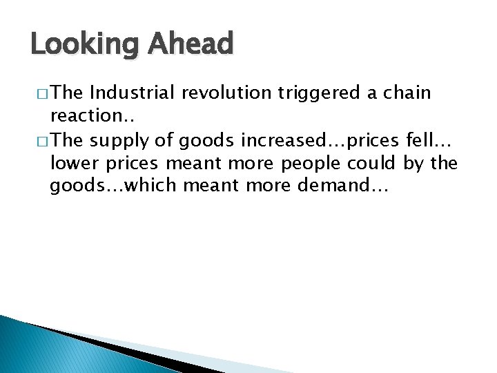 Looking Ahead � The Industrial revolution triggered a chain reaction. . � The supply