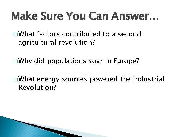 Make Sure You Can Answer… � What factors contributed to a second agricultural revolution?