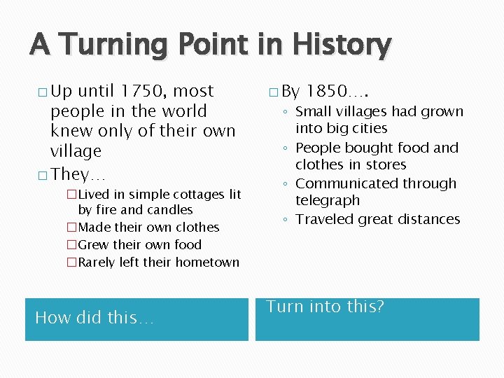 A Turning Point in History � Up until 1750, most people in the world