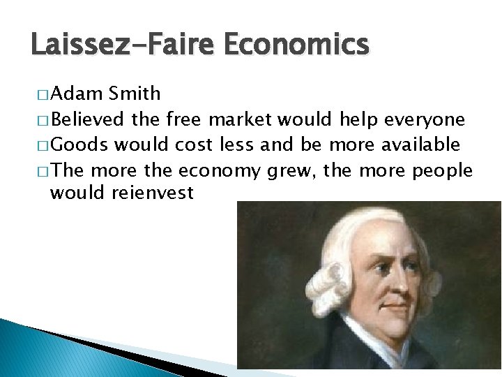 Laissez-Faire Economics � Adam Smith � Believed the free market would help everyone �