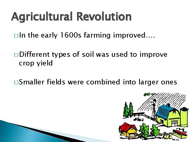 Agricultural Revolution � In the early 1600 s farming improved…. � Different types of