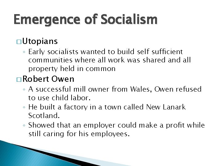 Emergence of Socialism � Utopians ◦ Early socialists wanted to build self sufficient communities
