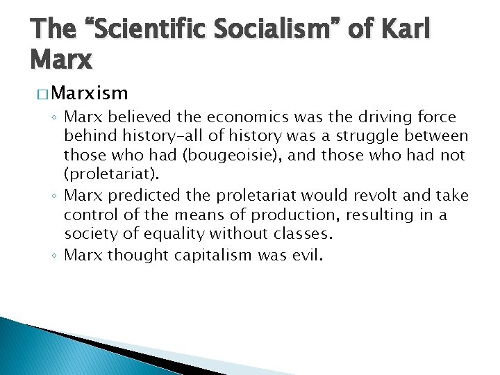 The “Scientific Socialism” of Karl Marx � Marxism ◦ Marx believed the economics was
