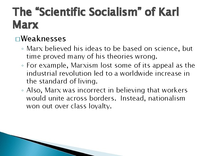 The “Scientific Socialism” of Karl Marx � Weaknesses ◦ Marx believed his ideas to