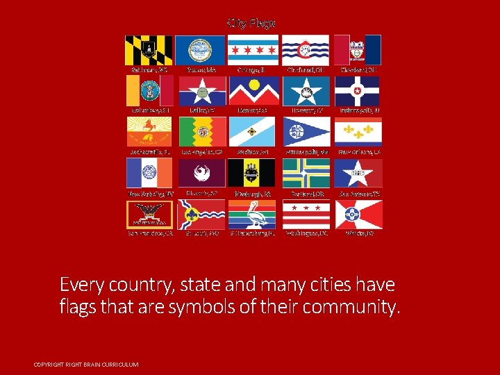 Every country, state and many cities have flags that are symbols of their community.