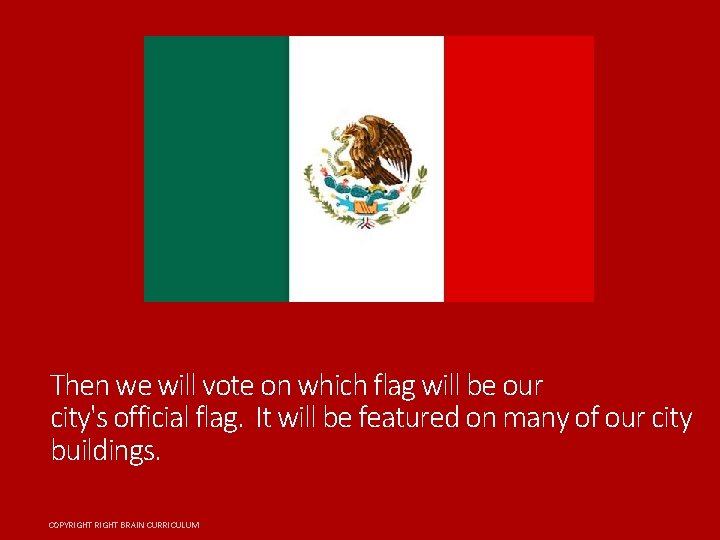 Then we will vote on which flag will be our city's official flag. It