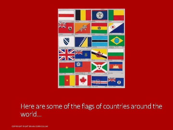 Here are some of the flags of countries around the world. . . COPYRIGHT