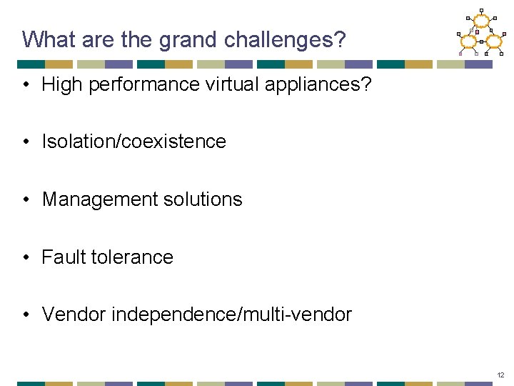 What are the grand challenges? • High performance virtual appliances? • Isolation/coexistence • Management