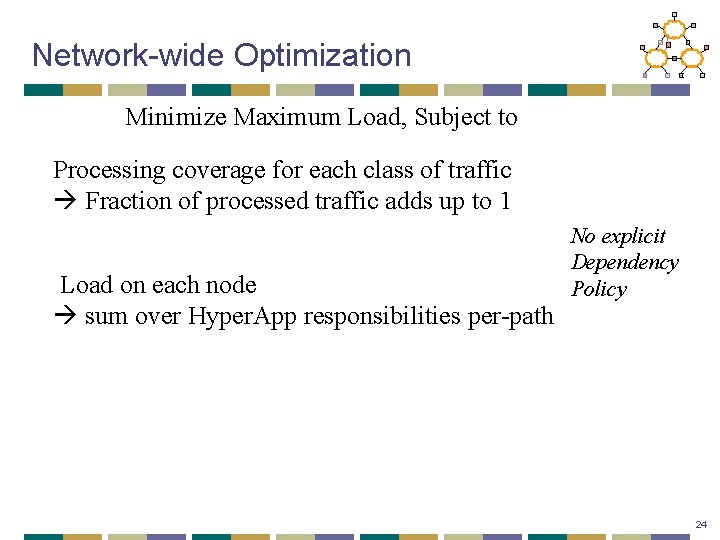 Network-wide Optimization Minimize Maximum Load, Subject to Processing coverage for each class of traffic