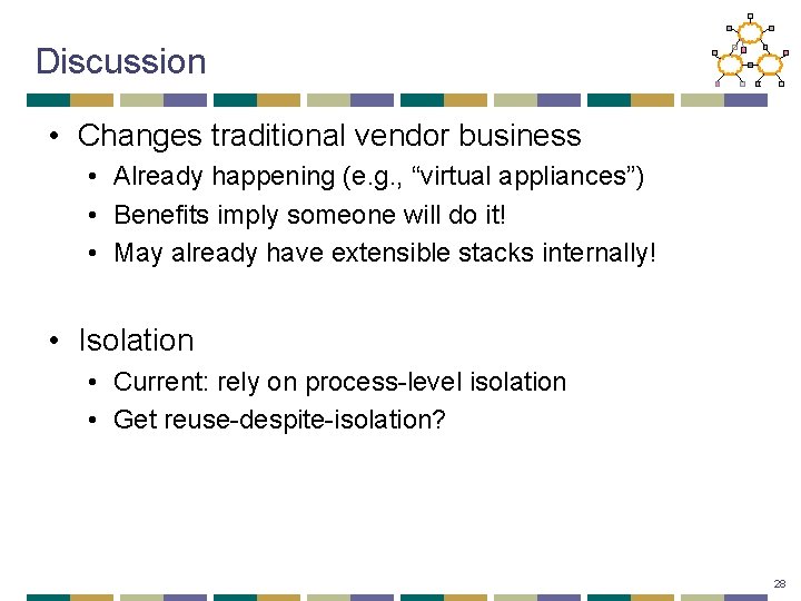 Discussion • Changes traditional vendor business • Already happening (e. g. , “virtual appliances”)