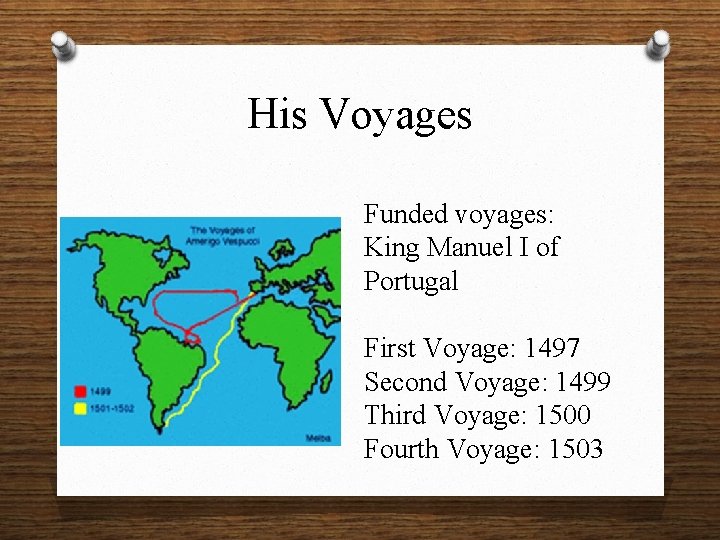 His Voyages Funded voyages: King Manuel I of Portugal First Voyage: 1497 Second Voyage: